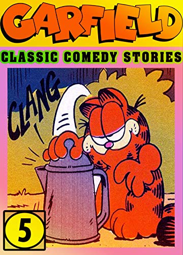 Comedy Garfield Classic Stories: Collection 5 - Lazy Fat Cat Adventures Garfield Cartoon Comic Strips For Kids And Children (English Edition)