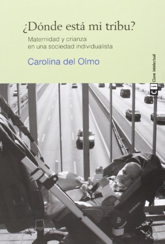 ¿Dónde está mi Tribu? Maternidad y Crianza en una Sociedad Individualista. Edición 1, Colección Mujeres ¿Dónde está mi Tribu? Maternidad y Crianza en una Sociedad Individualista. Edición 1, Colección Mujeres