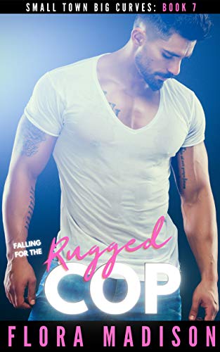 Falling For The Rugged Cop (Small Town Big Curves Book 8) (English Edition)