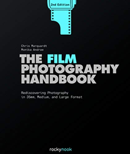 Film Photography Handbook,The: Rediscovering Photography in 35mm, Medium, and Large Format