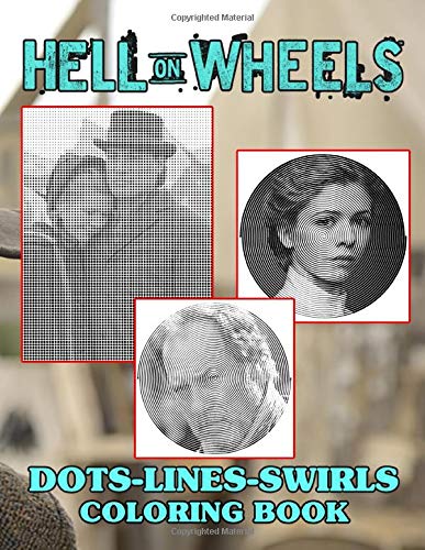 Hell On Wheels Dots Lines Swirls Coloring Book: Hell On Wheels The Ultimate Creative Adult Diagonal-Dots-Swirls Activity Books (Many Pages Bring Happiness)