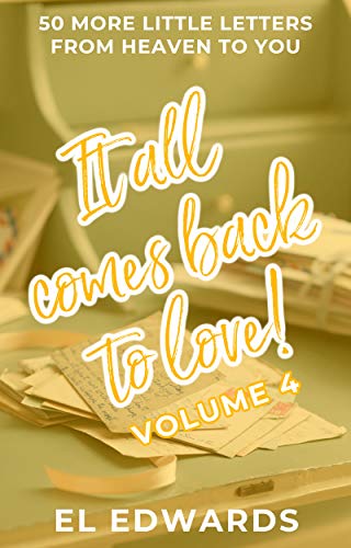 It All Comes Back To Love Volume 4: 50 More Little Love Letters From Heaven To You (Holy Spirit Love Notes) (English Edition)