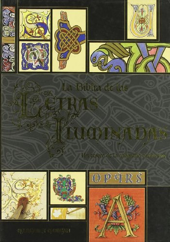 La Biblia De Las Letras Iluminadas: Un Tesoro De La Caligrafía decorativa: 69 (Artes, técnicas y métodos)