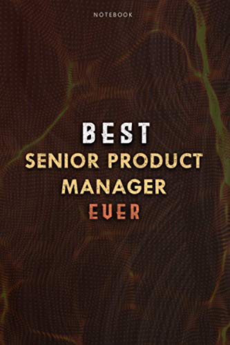 Lined Notebook Journal Best Senior Product Manager Ever Job Title Working Cover: Daily, Paycheck Budget, Meal, Planning, 6x9 inch, Over 100 Pages, College, Budget