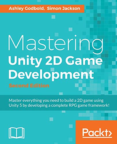 Mastering Unity 2D Game Development - Second Edition: Using Unity 5 to develop a retro RPG