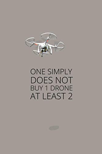 ONE SIMPLY DOES NOT BUY 1 DRONE AT LEAST 2: A Funny Drone cover line journal notebook gift for your coworker, boss, trainee, partner, buddy, friends: ... lover/ great for Christmas & Birthday gift