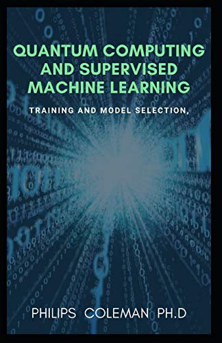 QUANTUM COMPUTING AND SUPERVISED MACHINE LEARNING: Training And Model Selection