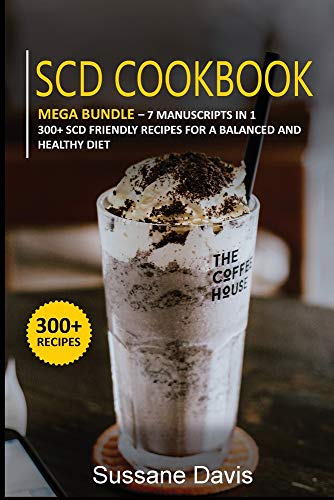 SCD COOKBOOK: MEGA BUNDLE - 7 Manuscripts in 1 - 300+ SCD - friendly recipes for a balanced and healthy diet