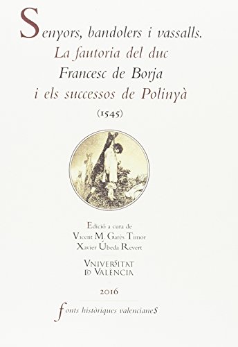 Senyors, bandolers i vassalls: La fautoria del duc Francesc de Borja i els sucessos de Polinyà (1545): 63 (Fonts Històriques Valencianes)