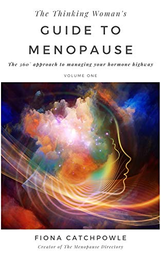 The Thinking Woman's Guide to Menopause: The 360˚ approach to managing your hormone highway (A beginners guide to menopause Book 1) (English Edition)
