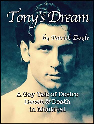 Tony's Dream: A Gay Tale of Desire, Deceit & Death in Montreal (English Edition)