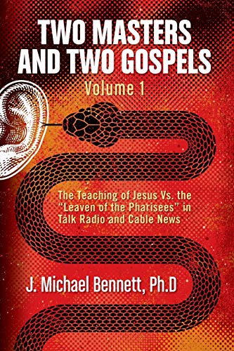 Two Masters and Two Gospels, Volume 1: The Teaching of Jesus Vs. The "Leaven of the Pharisees" in Talk Radio and Cable News (1)