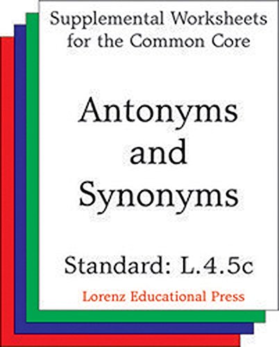 Antonyms and Synonyms (CCSS L.4.5c): Aligns to CCSS L.4.5c: Demonstrate understanding of words by relating them to their opposites and to words with similar ... Core State Standards) (English Edition)