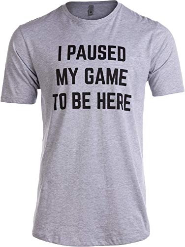 Camiseta alta: I Paused My Game to Be Here | Funny Video Gamer Humor Joke Men T-Shirt