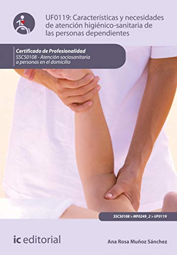 Características y necesidades de atención higienicosanitaria de las personas dependientes. SSCS0108 Características y necesidades de atención higienicosanitaria de las personas dependientes. SSCS0108