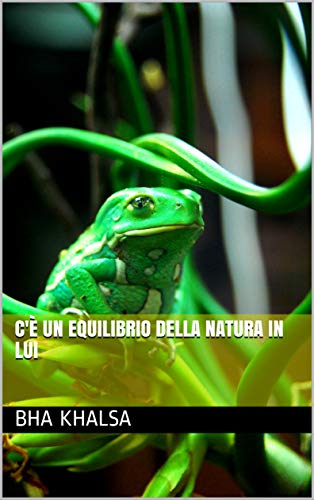 C'è un equilibrio della natura in lui (Italian Edition)