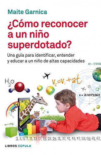 Cómo reconocer a un niño superdotado: Una guía para identificar, entender y educar a un niño de altas capacidades