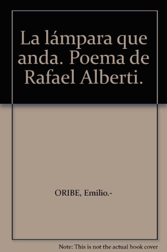 La lámpara que anda. Poema de Rafael Alberti. [Tapa blanda] by ORIBE, Emilio.-