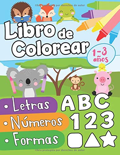 Libro de colorear letras números formas 1-3 años: Primer Libro para Colorear para Niños de 1 Año a 3 Años | Libro Infantil para Colorear | Libro de ... Niños 1 año | Animales para Colorear Niños