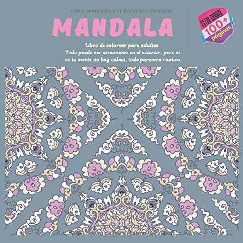 Libro de colorear para adultos Mandala - Todo puede ser armonioso en el exterior, pero si en tu mente no hay calma, todo parecera caotico.