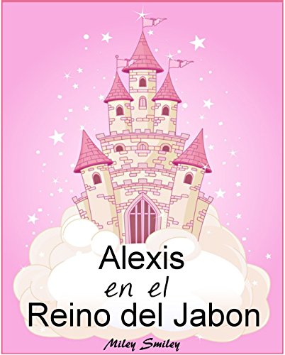 Libro Infantil: Alexis en el Reino del Jabón (cuentos para dormir a los niños de 3 a 7 años de edad). Spanish books for children