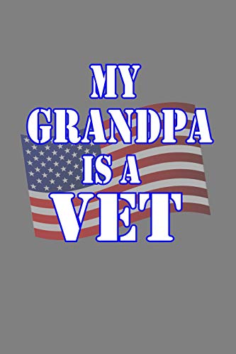 My Grandpa Is A Vet: With a matte, full-color soft cover, this lined notebook It is the ideal size 6x9 inch, 110 pages  to write in. It makes an excellent gift as well