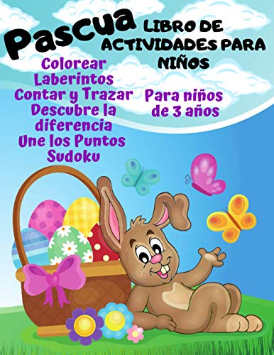 Pascua Libro de Actividades para niños de 3 años: Colorear, Laberintos, Contar y Trazar, Descubre la diferencia, Une los Puntos & Sudoku de Pascua | para niñas y niños de 3, 4, 5 y 6 años de edad