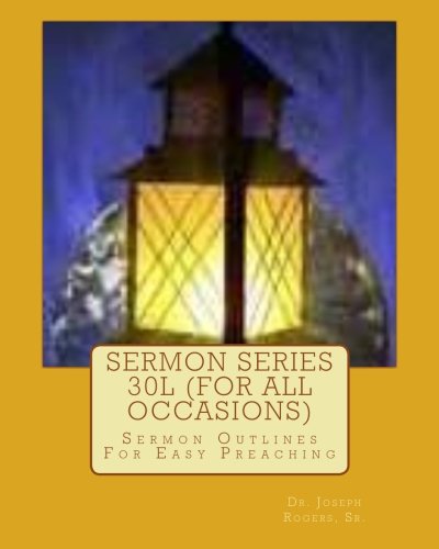 Sermon Series 30L (For All Occasions): Sermon Outlines For Easy Preaching: Volume 100