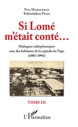 Si Lomé m'était conté: Dialogue radiophoniques avec des habitants de la capitale du Togo (1987-1991) Tome III