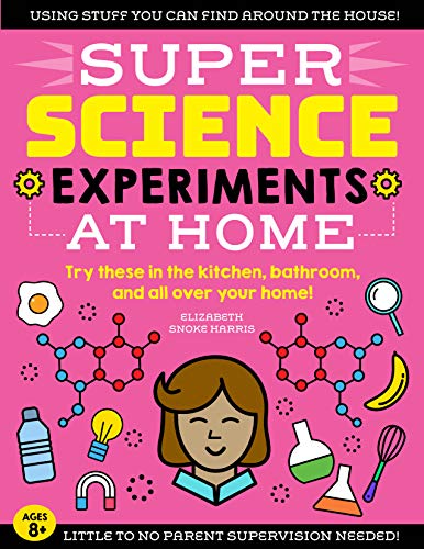 SUPER Science Experiments: At Home: Try these in the kitchen, bathroom, and all over your home! (English Edition)