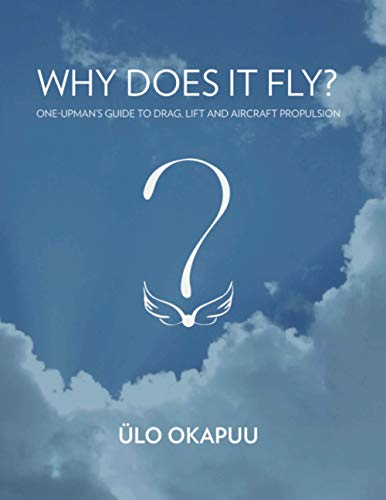 Why Does It Fly?: One-Upman's Guide to Drag, Lift and Aircraft Propulsion
