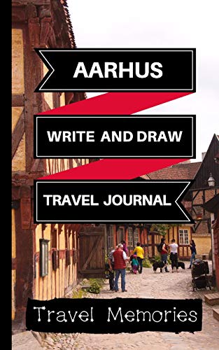 Aarhus Write and Draw Travel Journal: Use This Small Travelers Journal for Writing,Drawings and Photos to Create a Lasting Travel Memory Keepsake: ... ... Travelling Journal,Aarhus Travel Boo)