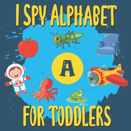 I Spy Alphabet for Toddlers: ABC Picture Guessing Game for Kids 2-5 Years Old (Kid's Spy Activities)