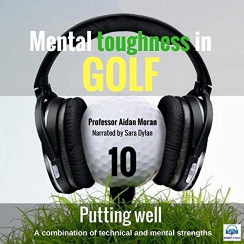 Mental Toughness in Golf: 10 Putting Well (feat. Sara Dylan)