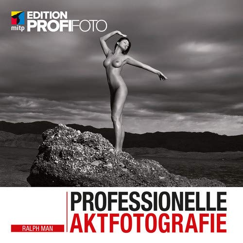 Professionelle Aktfotografie: Ideenfindung - Shooting - Vermarktung (mitp Edition ProfiFoto) (German Edition)