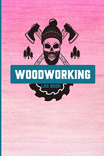 Woodworking Log Book: This Log Book Helps You To Complete Working Project With Document Project Sketches/Ideas, Details, Materials, Steps, Notes ... Date Perfect For Woodworkers & Carpenters .