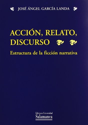 Acción, relato, discurso. Estructura de la ficción narrativa: 269 (Estudios filológicos)