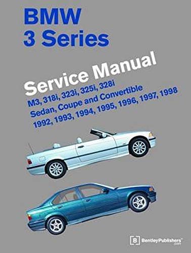 BMW 3 Series Service Manual: M3, 318i, 323i, 325i, 328i, Sedan, Coupe and Convertible 1992, 1993, 1994, 1995, 1996, 1997, 1998 by Bentley Publishers(2012-06-01)