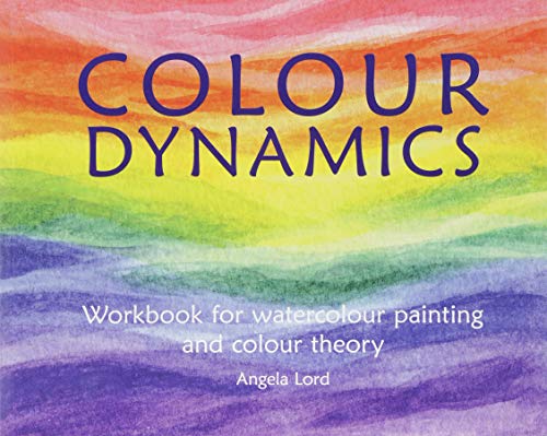 Colour Dynamics Workbook: Step by Step Guide to Water Colour Painting and Colour Theory (Art & Science)