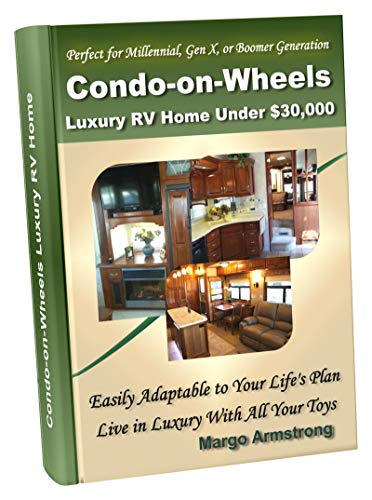 Condo-on-Wheels: Luxury RV Home Under $30,000, Perfect for Millennial, Gen X, and Boomer Generations: Easily Adaptable to Your Life's Plan (English Edition)