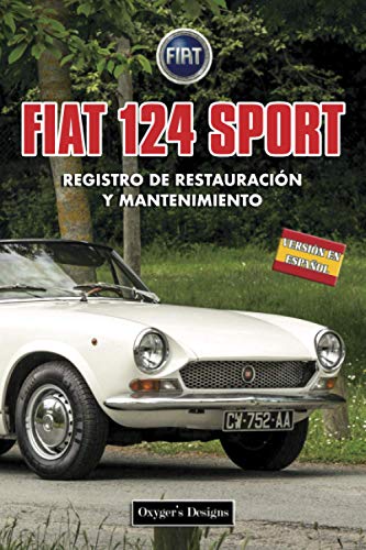 FIAT 124 SPORT: REGISTRO DE RESTAURACIÓN Y MANTENIMIENTO (Ediciones en español)