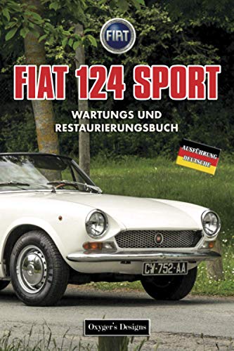FIAT 124 SPORT: WARTUNGS UND RESTAURIERUNGSBUCH (Deutsche Ausgaben)