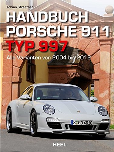 Handbuch Porsche 911 Typ 997: Alle Varianten von 2004 bis 2012