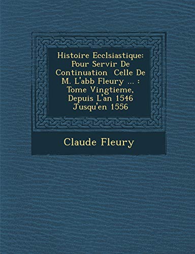 Histoire Ecclsiastique: Pour Servir De Continuation Celle De M. L'abb Fleury ... : Tome Vingtieme, Depuis L'an 1546 Jusqu'en 1556