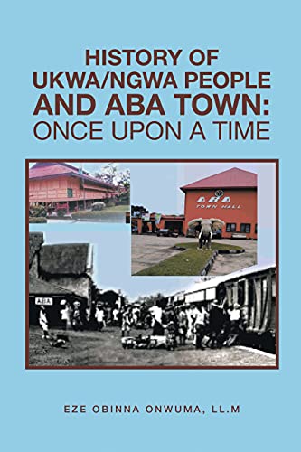 History of Ukwa/Ngwa People and Aba Town: Once Upon a Time (English Edition)