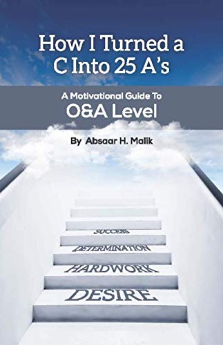 How I Turned a C Into 25 As: a motivational guide to O&A Level (English Edition)