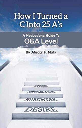 How I Turned a C Into 25 As: a motivational guide to O&A Level (English Edition) How I Turned a C Into 25 As: a motivational guide to O&A Level (English Edition)