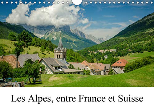 Les Alpes, entre France et Suisse (Calendrier mural 2021 DIN A4 horizontal): Paysages des quatre saisons dans les Alpes. (Calendrier mensuel, 14 Pages )