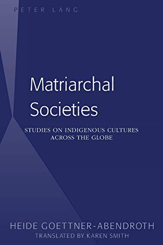 Matriarchal Societies; Studies on Indigenous Cultures Across the Globe