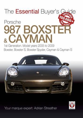 Porsche 987 Boxster & Cayman: 1st Generation. Model Years 2005 to 2009 Boxster, Boxster S, Boxster Spyder, Cayman & Cayman S (Essential Buyer's Guide)